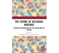 The Future of Religious Heritage : Entangled Temporalities of the Sacred and the Secular