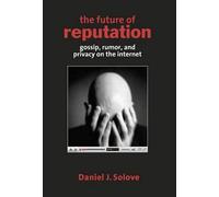 The Future of Reputation - Gossip, Rumor and Privacy on the Internet