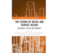 The Future of Retail and Service Design: Sustainable, Phygital, and Community (Routledge Research in the Retail Industry)