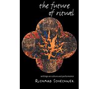 The Future of Ritual: Writings on Culture and Performance