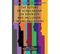 The Future of Scholarship on Diversity and Inclusion in Organizations (Research in Social Issues in Management)