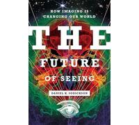 The Future of Seeing: How Imaging Is Changing Our World
