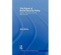 The Future of Social Security Policy: Women, Work and A Citizens Basic Income (Routledge Frontiers of Political Economy)