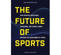 The Future of Sports: How Artificial Intelligence, Biohacking, and Climate Change Influence the Development of Sports