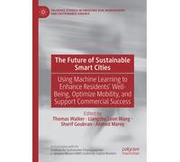 The Future of Sustainable Smart Cities : Using Machine Learning to Enhance Residents’ Well-Being, Optimize Mobility, and Support Commercial Success