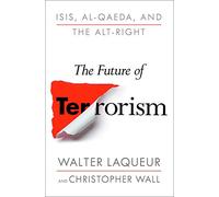 The Future of Terrorism: ISIS, Al-Qaeda, and the Alt-Right