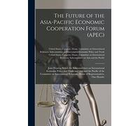 The Future of the Asia-Pacific Economic Cooperation Forum (APEC): Joint Hearing Before the Subcommittees on International Economic Policy and Trade ... House of Representatives, One Hundre