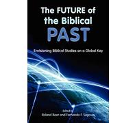 The Future of the Biblical Past: Envisioning Biblical Studies on a Global Key (Semeia Studies-Society of Biblical Literature)