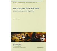 The Future of the Curriculum: School Knowledge in the Digital Age (The John D. and Catherine T. MacArthur Foundation Reports on Digital Media and Learning) by Williamson, Ben (2013) Paperback