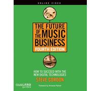 The Future of the Music Business: How to Succeed with New Digital Technologies, Fourth Edition (Music Pro Guides)