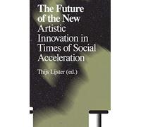 The Future of the New: Artistic Innovation in Times of Social Acceleration (Antennae)
