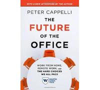 The Future of the Office, with a New Afterword by the Author : Work from Home, Remote Work, and the Hard Choices We All Face
