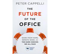 The Future of the Office: Work from Home, Remote Work, and the Hard Choices We All Face