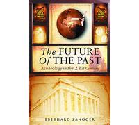 The Future of the Past: Archaeology in the 21st Century