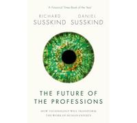 The Future of the Professions: How Technology Will Transform the Work of Human Experts