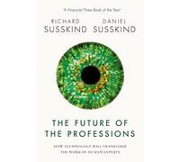 The Future of the Professions: How Technology Will Transform the Work of Human Experts