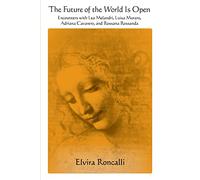 The Future of the World Is Open: Encounters with Lea Melandri, Luisa Muraro, Adriana Cavarero, and Rossana Rossanda (SUNY series in Contemporary Italian Philosophy)