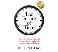 The Future of Time: How ‘re-working’ time can help you boost productivity, diversity and wellbeing
