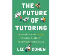 The Future of Tutoring : Lessons from 10,000 School District Tutoring Initiatives