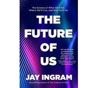 The Future of Us: The Science of What We'll Eat, Where We'll Live, and Who We'll Be