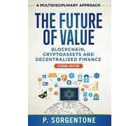 The Future of Value: Blockchain, Cryptoassets and Decentralized Finance (A multidisciplinary approach)