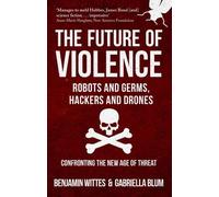 The Future of Violence - Robots and Germs, Hackers and Drones: Confronting the New Age of Threat