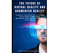 The Future of Virtual Reality and Augmented Reality: A look at the potential of VR and AR to transform various industries, from entertainment to healthcare