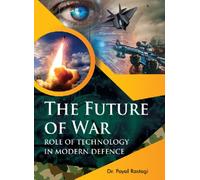 The Future of War : Role of Technology in Modern Defence