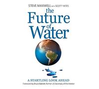 The Future of Water: A Startling Look Ahead