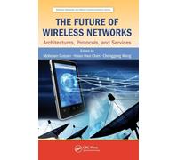 The Future of Wireless Networks: Architectures, Protocols, and Services: 21 (Wireless Networks and Mobile Communications)