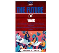 The Future of Work: How Automation and Robotics Are Changing Industries What jobs will look like in a world dominated by robots