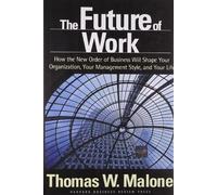 The Future of Work: How the New Order of Business Will Shape Your Organization, Your Management Style, and Your Life