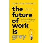 The Future of Work Is Grey: The Untapped Value of Age in the Workforce