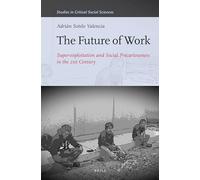 The Future of Work: Super-exploitation and Social Precariousness in the 21st Century: 81 (Studies in Critical Social Sciences, 81)