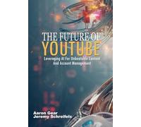 The Future of YouTube: Leveraging AI for Unbeatable Content and Account Management