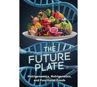 The Future Plate: Nutrigenomics, Nutrigenetics, and Functional Foods
