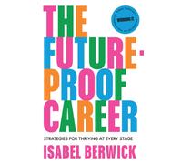 The Future-Proof Career : Strategies for Thriving at Every Stage