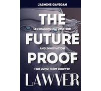 The Future-Proof Lawyer: Leveraging Automation and Innovation for Long-Term Growth