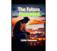 The Future Revealed: Jesus Christ's Olivet Discourse on the End Times (Gassmann Commentary on the New Testament)