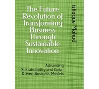 The Future Revolution of Transforming Business Through Sustainable Innovation: Advancing Sustainability and Data-Driven Business Models