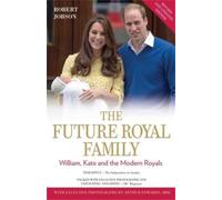 The Future Royal Family: William, Kate and the Modern Royals