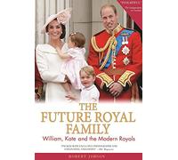 The Future Royal Family: William, Kate and the Modern Royals