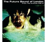 The Future Sound Of London - From The Archives - Volume 5