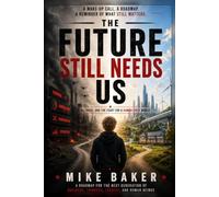 The Future Still Needs Us: AI, Power, Fear, and the Fight for a Human Future (Human First)