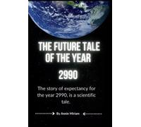 THE FUTURE TALE OF THE YEAR 2990: The story of expectancy for the year 2990, is a scientific tale.