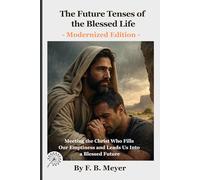 The Future Tenses of the Blessed Life: Meeting the Christ Who Fills Our Emptiness and Leads Us Into a Blessed Future
