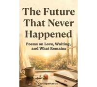 The Future That Never Happened: Poems on Love, Waiting, and What Remains