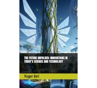 THE FUTURE UNFOLDED: INNOVATIONS IN TODAY’S SCIENCE AND TECHNOLOGY