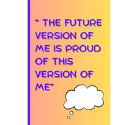" The Future Version of me is Proud of This Version of Me": "Self-motivation for your tomorrows"