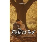 The Future We Built: To Defeat the Past, They Traded a Title for a Farm, and Class for a Community. (The True North)